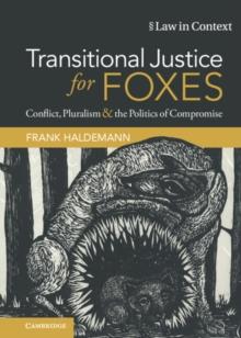 Transitional Justice for Foxes : Conflict, Pluralism and the Politics of Compromise