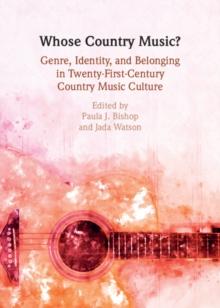 Whose Country Music? : Genre, Identity, and Belonging in Twenty-First-Century Country Music Culture