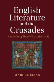 English Literature and the Crusades : Anxieties of Holy War, 1291-1453