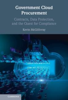 Government Cloud Procurement : Contracts, Data Protection, and the Quest for Compliance