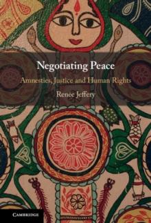 Negotiating Peace : Amnesties, Justice and Human Rights