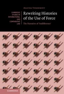 Rewriting Histories of the Use of Force : The Narrative of 'Indifference'