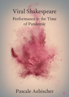 Viral Shakespeare : Performance in the Time of Pandemic