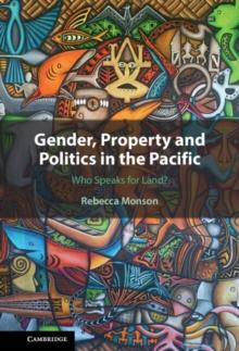 Gender, Property and Politics in the Pacific : Who Speaks for Land?