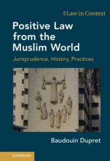 Positive Law from the Muslim World : Jurisprudence, History, Practices