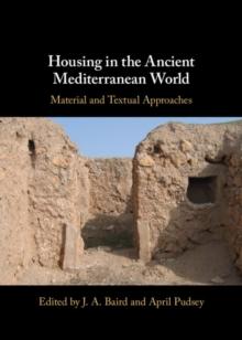 Housing in the Ancient Mediterranean World : Material and Textual Approaches