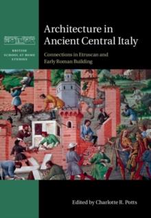 Architecture in Ancient Central Italy : Connections in Etruscan and Early Roman Building