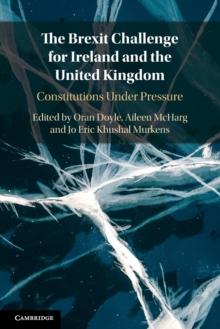 The Brexit Challenge for Ireland and the United Kingdom : Constitutions Under Pressure