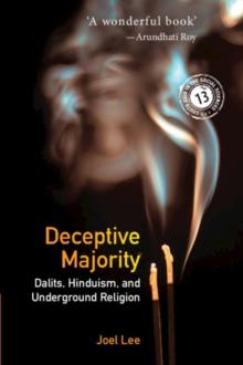 Deceptive Majority : Dalits, Hinduism, and Underground Religion