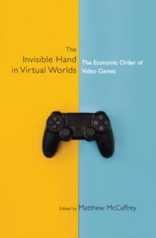 Invisible Hand in Virtual Worlds : The Economic Order of Video Games