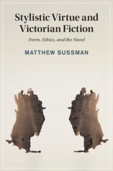 Stylistic Virtue and Victorian Fiction : Form, Ethics, and the Novel