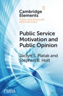 Public Service Motivation and Public Opinion : Examining Antecedents and Attitudes