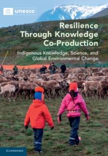 Resilience through Knowledge Co-Production : Indigenous Knowledge, Science, and Global Environmental Change