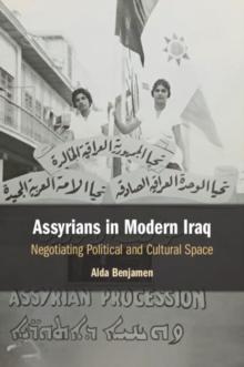 Assyrians in Modern Iraq : Negotiating Political and Cultural Space