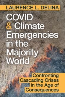 COVID and Climate Emergencies in the Majority World : Confronting Cascading Crises in the Age of Consequences