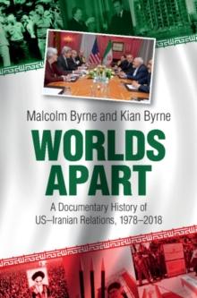 Worlds Apart : A Documentary History of US-Iranian Relations, 1978-2018