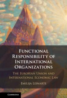 Functional Responsibility of International Organisations : The European Union and International Economic Law