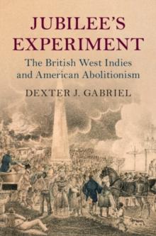 Jubilee's Experiment : The British West Indies and American Abolitionism