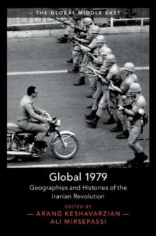 Global 1979 : Geographies and Histories of the Iranian Revolution