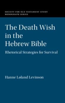 The Death Wish in the Hebrew Bible : Rhetorical Strategies for Survival