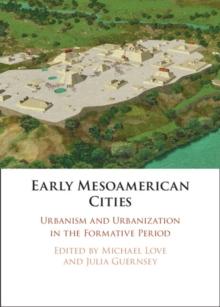 Early Mesoamerican Cities : Urbanism and Urbanization in the Formative Period