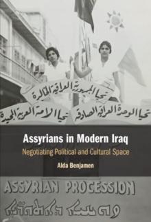 Assyrians in Modern Iraq : Negotiating Political and Cultural Space