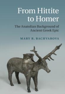 From Hittite to Homer : The Anatolian Background of Ancient Greek Epic