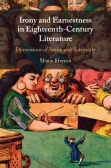 Irony and Earnestness in Eighteenth-Century Literature : Dimensions of Satire and Solemnity