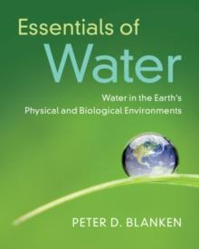 Essentials of Water : Water in the Earth's Physical and Biological Environments