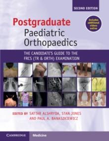 Postgraduate Paediatric Orthopaedics : The Candidate's Guide to the FRCS(Tr&Orth) Examination