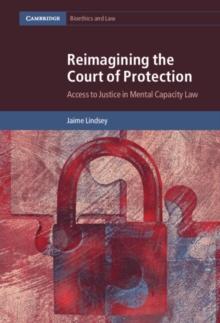 Reimagining the Court of Protection : Access to Justice in Mental Capacity Law