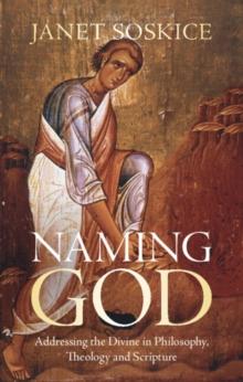 Naming God : Addressing the Divine in Philosophy, Theology and Scripture