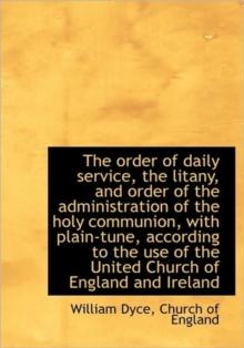 The Order of Daily Service, the Litany, and Order of the Administration of the Holy Communion, with