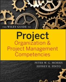 The Wiley Guide to Project Organization and Project Management Competencies