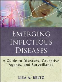 Emerging Infectious Diseases : A Guide to Diseases, Causative Agents, and Surveillance