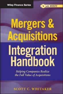 Mergers & Acquisitions Integration Handbook, + Website : Helping Companies Realize The Full Value of Acquisitions