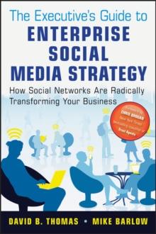 The Executive's Guide to Enterprise Social Media Strategy : How Social Networks Are Radically Transforming Your Business