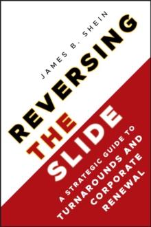 Reversing the Slide : A Strategic Guide to Turnarounds and Corporate Renewal