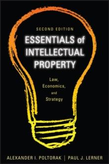 Essentials of Intellectual Property : Law, Economics, and Strategy