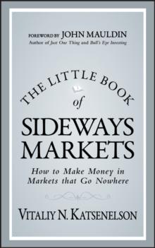 The Little Book of Sideways Markets : How to Make Money in Markets that Go Nowhere