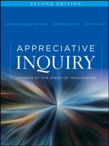 Appreciative Inquiry : Change at the Speed of Imagination