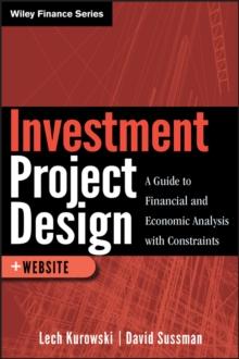 Investment Project Design : A Guide to Financial and Economic Analysis with Constraints