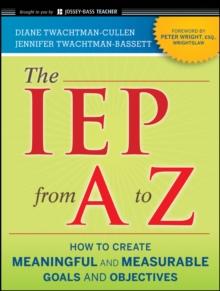 The IEP from A to Z : How to Create Meaningful and Measurable Goals and Objectives