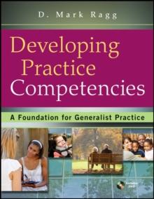 Developing Practice Competencies : A Foundation for Generalist Practice