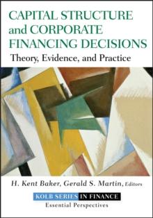 Capital Structure and Corporate Financing Decisions : Theory, Evidence, and Practice