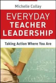 Everyday Teacher Leadership : Taking Action Where You Are