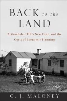 Back to the Land : Arthurdale, FDR's New Deal, and the Costs of Economic Planning