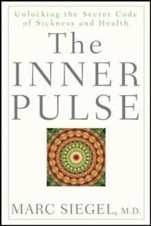 The Inner Pulse : Unlocking the Secret Code of Sickness and Health