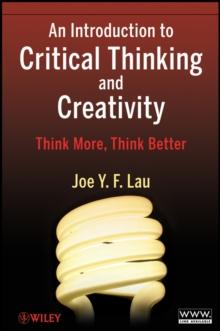 An Introduction to Critical Thinking and Creativity : Think More, Think Better