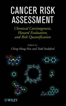 Cancer Risk Assessment : Chemical Carcinogenesis, Hazard Evaluation, and Risk Quantification